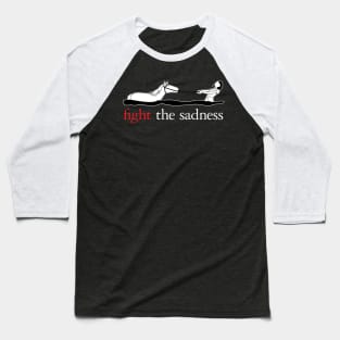 Fight The Sadness Baseball T-Shirt